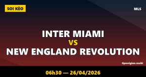 Soi kèo Inter Miami vs New England Revolution – 06h30 ngày 26/04/2026 | MLS
