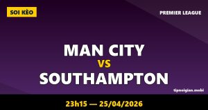 Soi kèo Man City vs Southampton – 23h15 ngày 25/04/2026 | Premier League